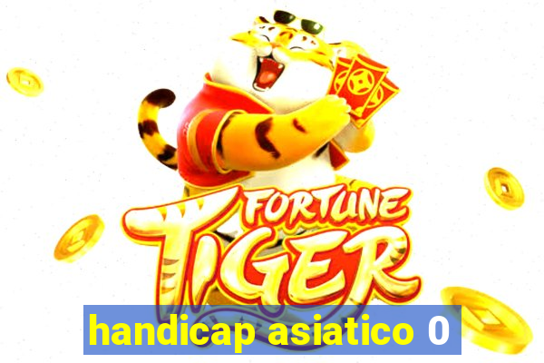 handicap asiatico 0